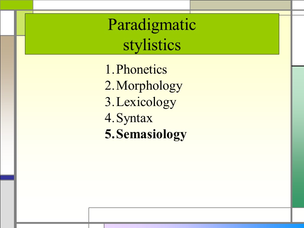 Paradigmatic stylistics Phonetics Morphology Lexicology Syntax Semasiology